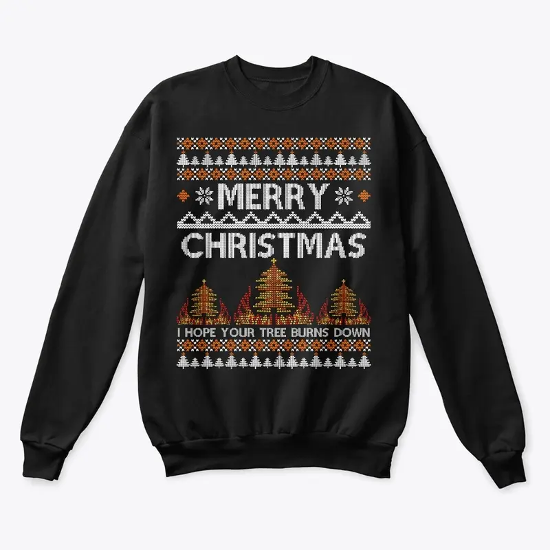 I Hope Your Tree Burns Down Ugly Sweater